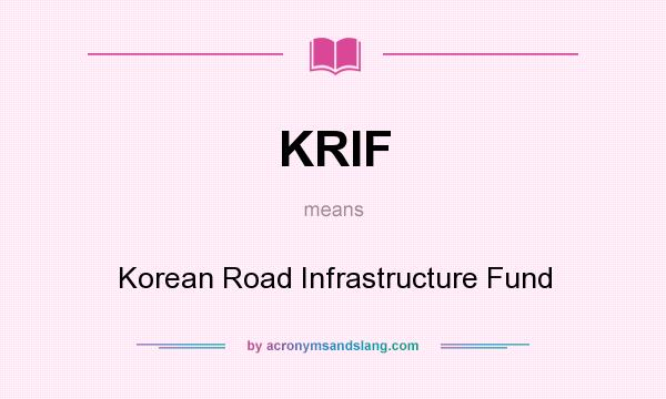 What does KRIF mean? It stands for Korean Road Infrastructure Fund