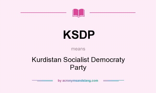 What does KSDP mean? It stands for Kurdistan Socialist Democraty Party
