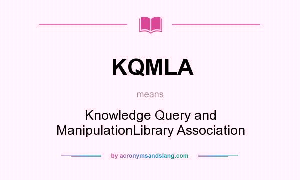 What does KQMLA mean? It stands for Knowledge Query and ManipulationLibrary Association