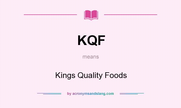 What does KQF mean? It stands for Kings Quality Foods