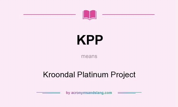 What does KPP mean? It stands for Kroondal Platinum Project