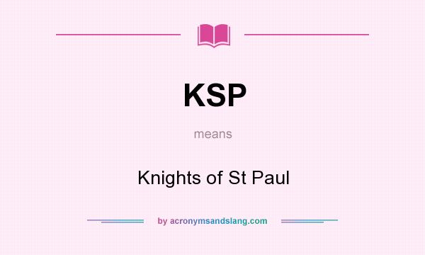 What does KSP mean? It stands for Knights of St Paul
