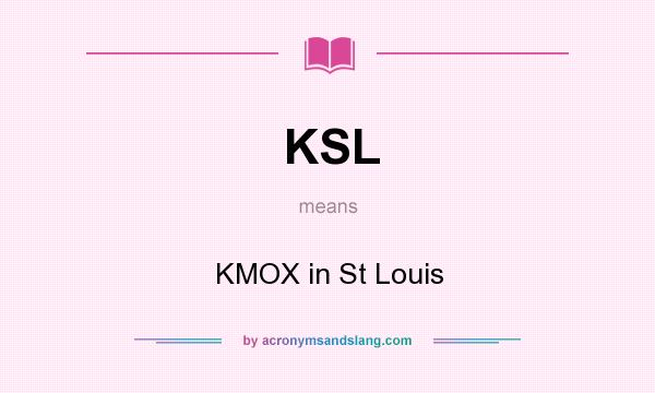 What does KSL mean? It stands for KMOX in St Louis
