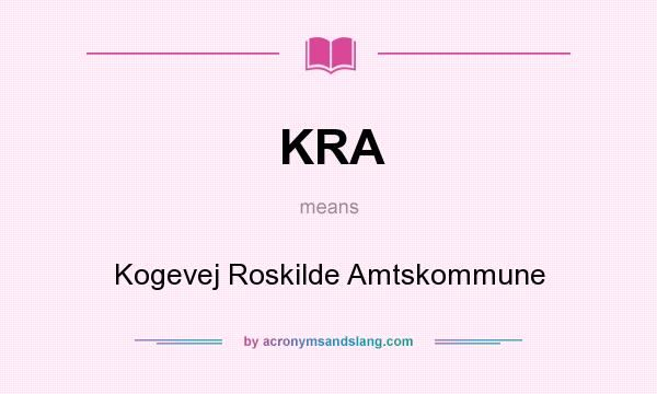 What does KRA mean? It stands for Kogevej Roskilde Amtskommune