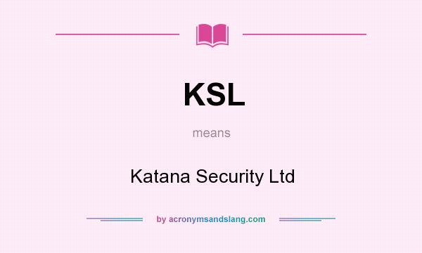 What does KSL mean? It stands for Katana Security Ltd