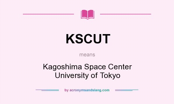 What does KSCUT mean? It stands for Kagoshima Space Center University of Tokyo