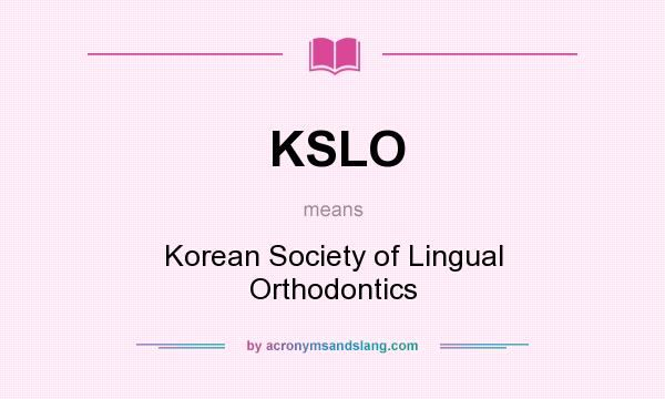 What does KSLO mean? It stands for Korean Society of Lingual Orthodontics