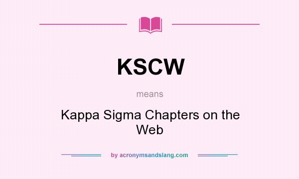 What does KSCW mean? It stands for Kappa Sigma Chapters on the Web