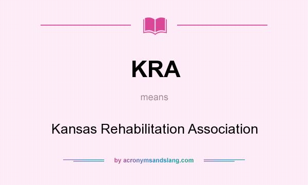 What does KRA mean? It stands for Kansas Rehabilitation Association