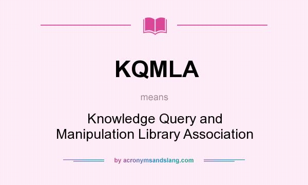 What does KQMLA mean? It stands for Knowledge Query and Manipulation Library Association