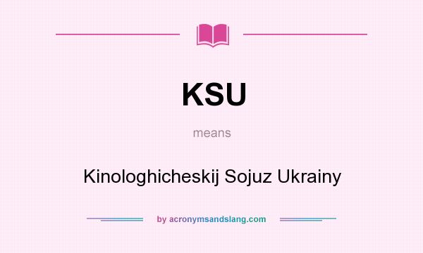 What does KSU mean? It stands for Kinologhicheskij Sojuz Ukrainy