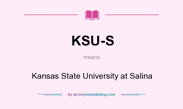 What does KSU-S mean? It stands for Kansas State University at Salina