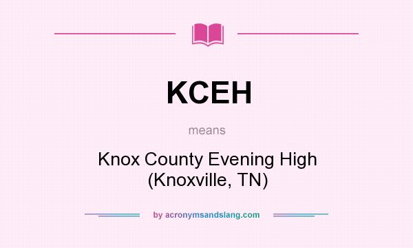 What does KCEH mean? It stands for Knox County Evening High (Knoxville, TN)