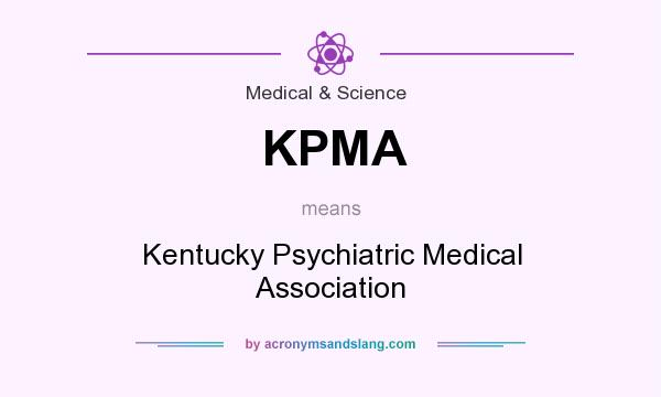 What does KPMA mean? It stands for Kentucky Psychiatric Medical Association