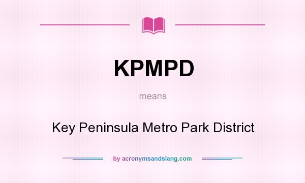 What does KPMPD mean? It stands for Key Peninsula Metro Park District