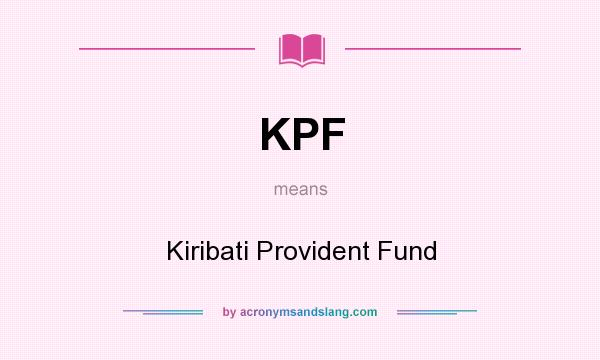 What does KPF mean? It stands for Kiribati Provident Fund