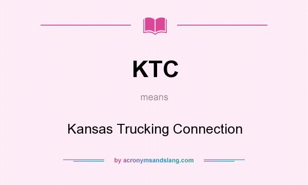 What does KTC mean? It stands for Kansas Trucking Connection