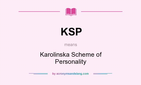 What does KSP mean? It stands for Karolinska Scheme of Personality