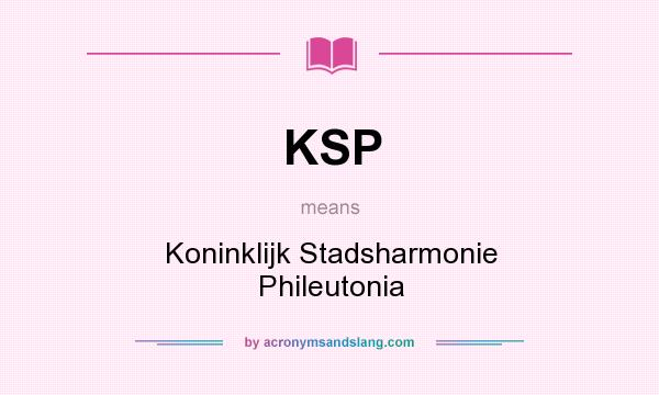 What does KSP mean? It stands for Koninklijk Stadsharmonie Phileutonia