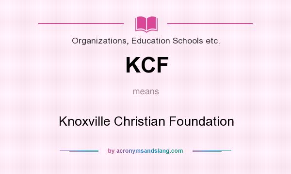 What does KCF mean? It stands for Knoxville Christian Foundation
