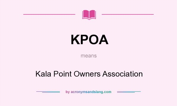 What does KPOA mean? It stands for Kala Point Owners Association