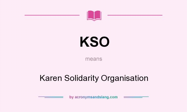 What does KSO mean? It stands for Karen Solidarity Organisation