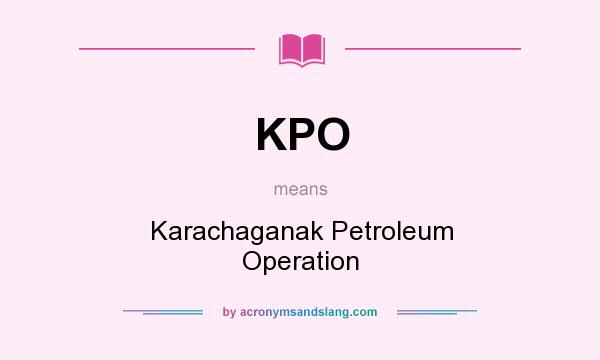 What does KPO mean? It stands for Karachaganak Petroleum Operation