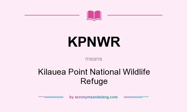 What does KPNWR mean? It stands for Kilauea Point National Wildlife Refuge