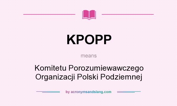 What does KPOPP mean? It stands for Komitetu Porozumiewawczego Organizacji Polski Podziemnej