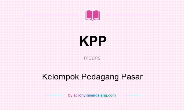 What does KPP mean? It stands for Kelompok Pedagang Pasar