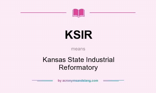 What does KSIR mean? It stands for Kansas State Industrial Reformatory