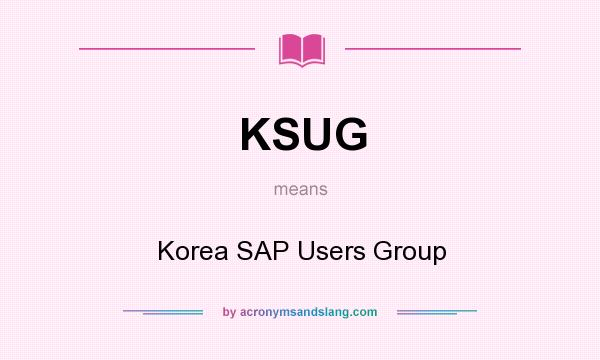 What does KSUG mean? It stands for Korea SAP Users Group