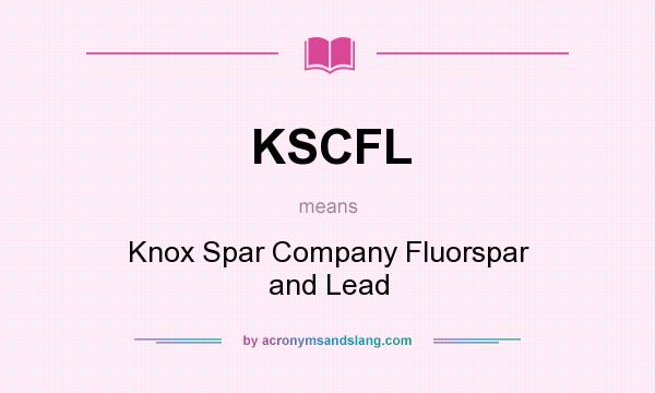 What does KSCFL mean? It stands for Knox Spar Company Fluorspar and Lead