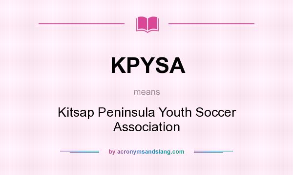 What does KPYSA mean? It stands for Kitsap Peninsula Youth Soccer Association