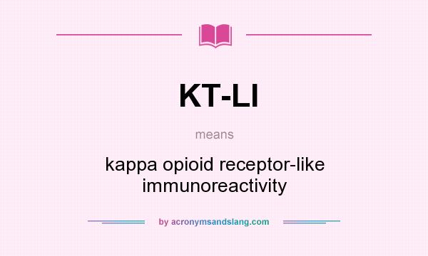 What does KT-LI mean? It stands for kappa opioid receptor-like immunoreactivity