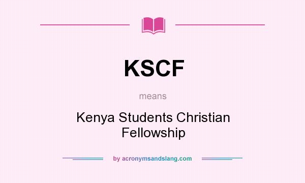 What does KSCF mean? It stands for Kenya Students Christian Fellowship