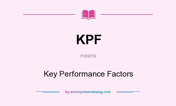 What does KPF mean? It stands for Key Performance Factors