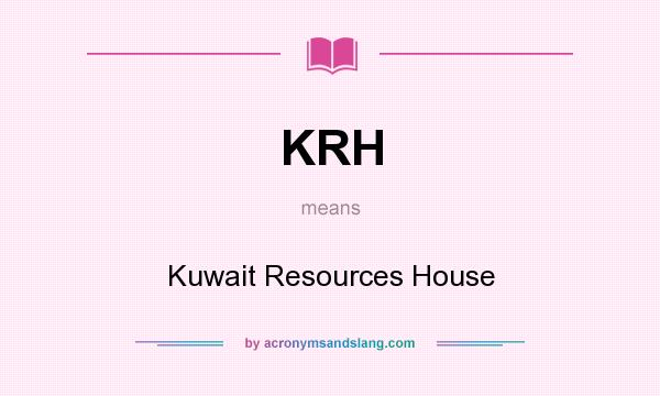 What does KRH mean? It stands for Kuwait Resources House