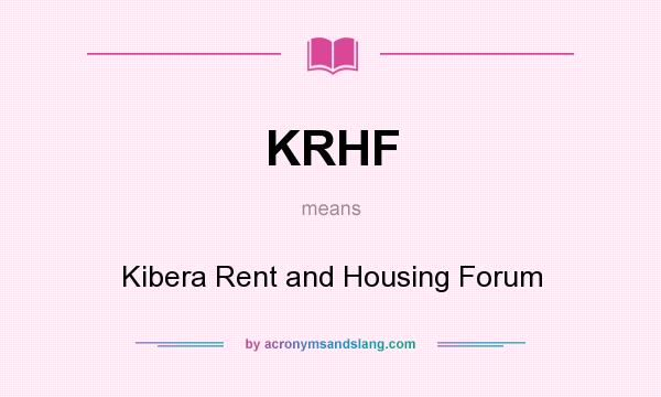 What does KRHF mean? It stands for Kibera Rent and Housing Forum