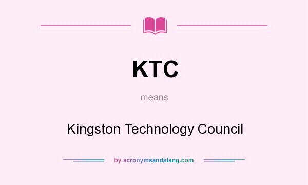 What does KTC mean? It stands for Kingston Technology Council