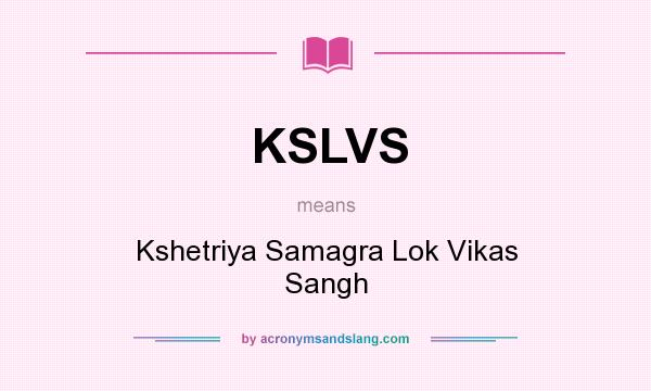 What does KSLVS mean? It stands for Kshetriya Samagra Lok Vikas Sangh