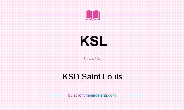 What does KSL mean? It stands for KSD Saint Louis
