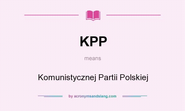 What does KPP mean? It stands for Komunistycznej Partii Polskiej
