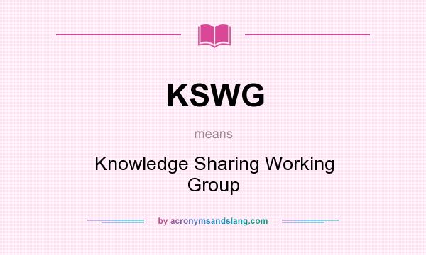 What does KSWG mean? It stands for Knowledge Sharing Working Group