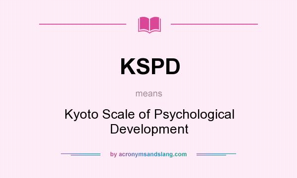 What does KSPD mean? It stands for Kyoto Scale of Psychological Development