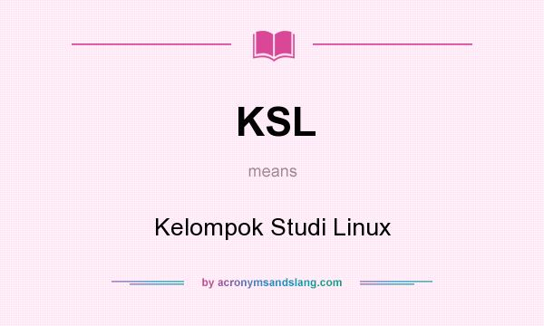 What does KSL mean? It stands for Kelompok Studi Linux