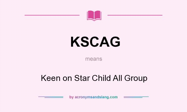 What does KSCAG mean? It stands for Keen on Star Child All Group