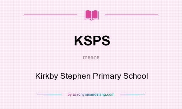 What does KSPS mean? It stands for Kirkby Stephen Primary School