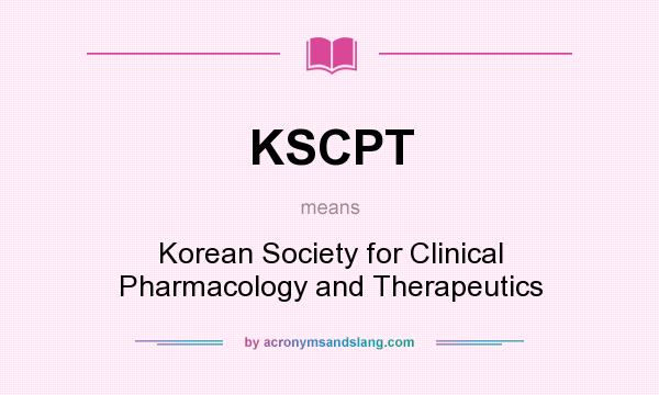 What does KSCPT mean? It stands for Korean Society for Clinical Pharmacology and Therapeutics
