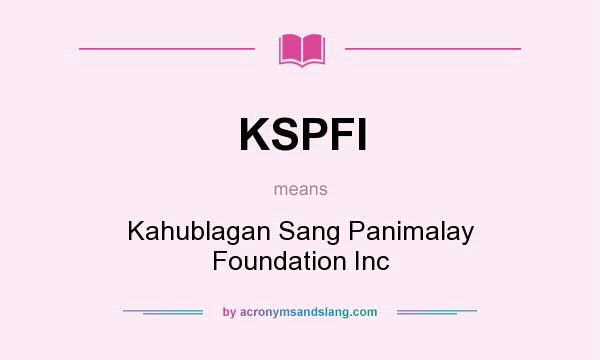 What does KSPFI mean? It stands for Kahublagan Sang Panimalay Foundation Inc